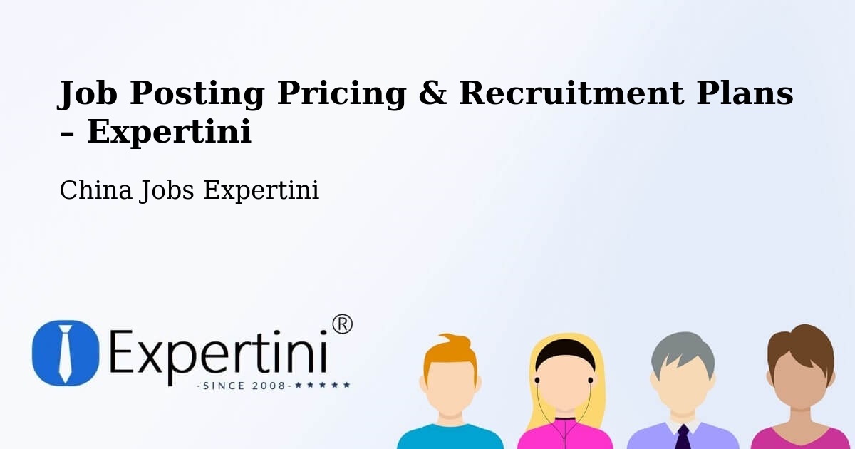 Job Posting Pricing & Recruitment Plans – Shaoxing - Shaoxing, China Jobs Expertini